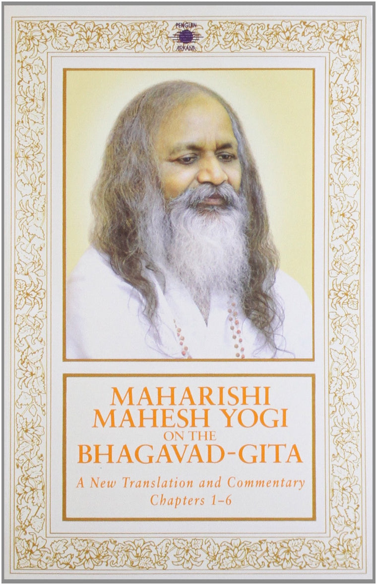 Maharishi Mahesh Yogi on the Bhagavad-Gita : A New Translation and Commentary, Chapters 1-6