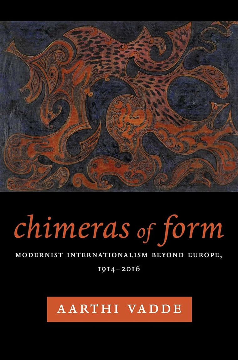 Chimeras of Form: Modernist Internationalism Beyond Europe, 1914-2016 (Modernist Latitudes)