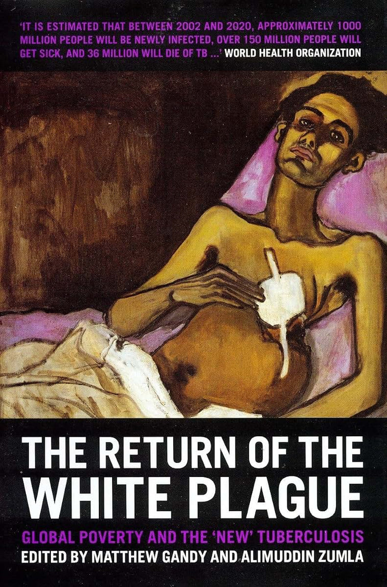 The Return of the White Plague: Global Poverty and the New Tuberculosis
