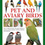 The Complete Practical Guide to Pet and Aviary Birds: How to Keep Pet Birds: with Expert Advice on Buying, Housing, Feeding, Handling, Breeding and Exhibiting