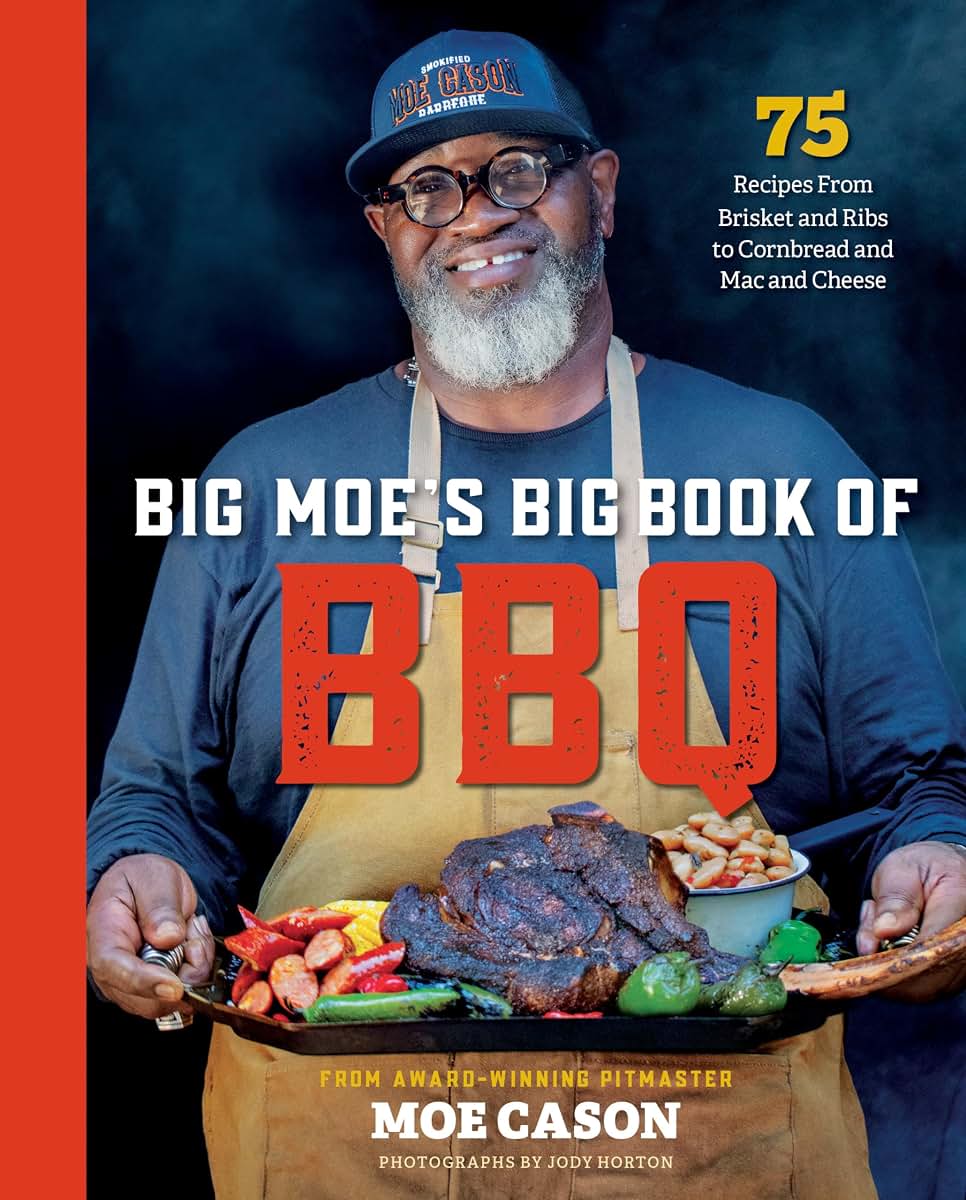 Big Moe's Big Book of BBQ: 75 Recipes From Brisket and Ribs to Cornbread and Mac and Cheese
