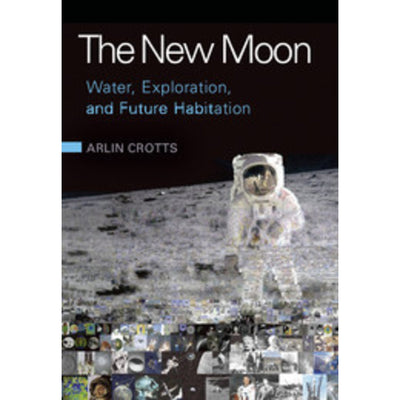 The New Moon: Water, Exploration, and Future Habitation