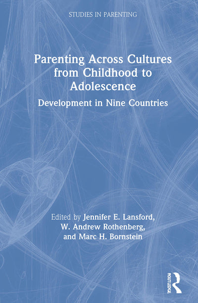 Parenting Across Cultures from Childhood to Adolescence: Development in Nine Countries (Studies in Parenting Series)