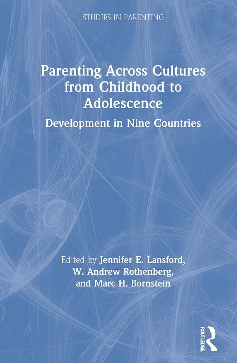Parenting Across Cultures from Childhood to Adolescence: Development in Nine Countries (Studies in Parenting Series)
