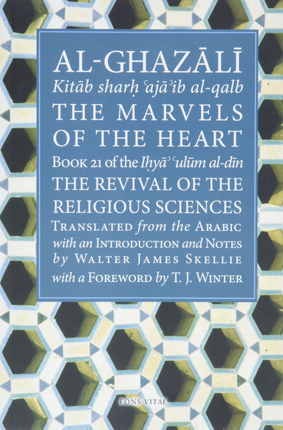 The Marvels of the Heart: Science of the Spirit (Ihya Ulum A)