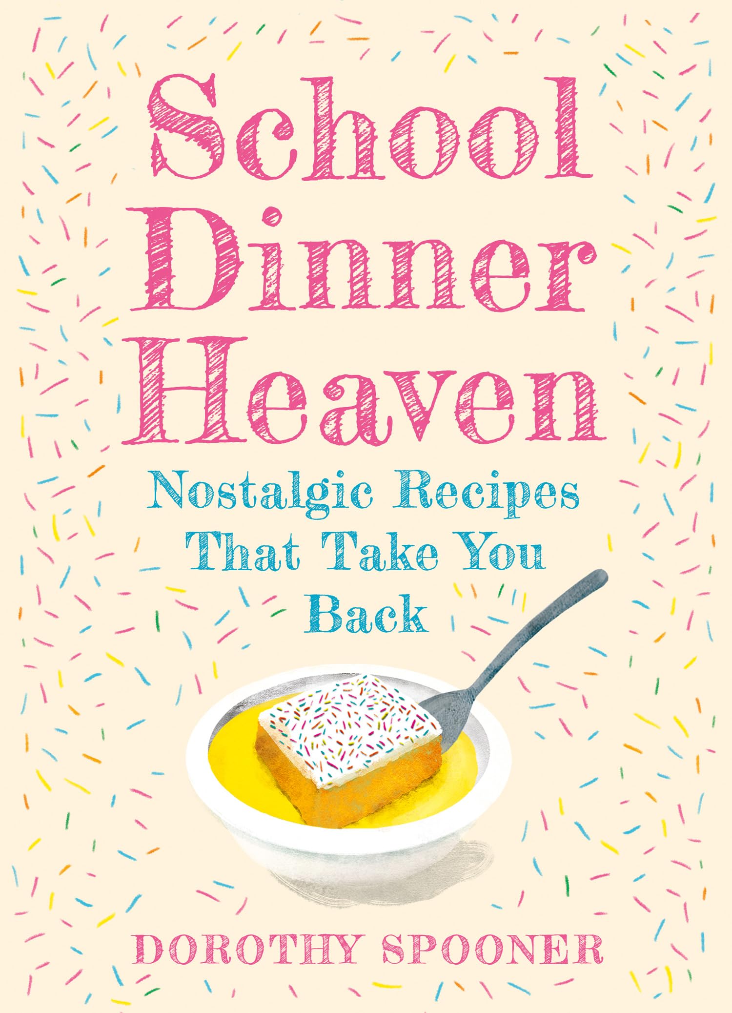 School Dinner Heaven: Take a nostalgic trip down memory lane with the best canteen recipes from your school days in this delicious cookbook.