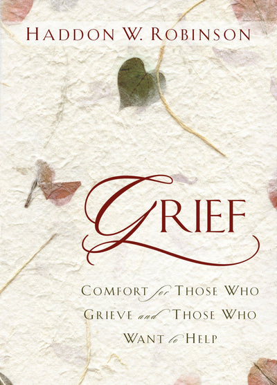Grief: Comfort for Those Who Grieve and Those Who Want to Help