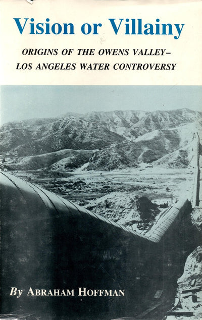 Vision or Villainy: Origins of the Owens Valley-Los Angeles Water Controversy (Environmental History Series)