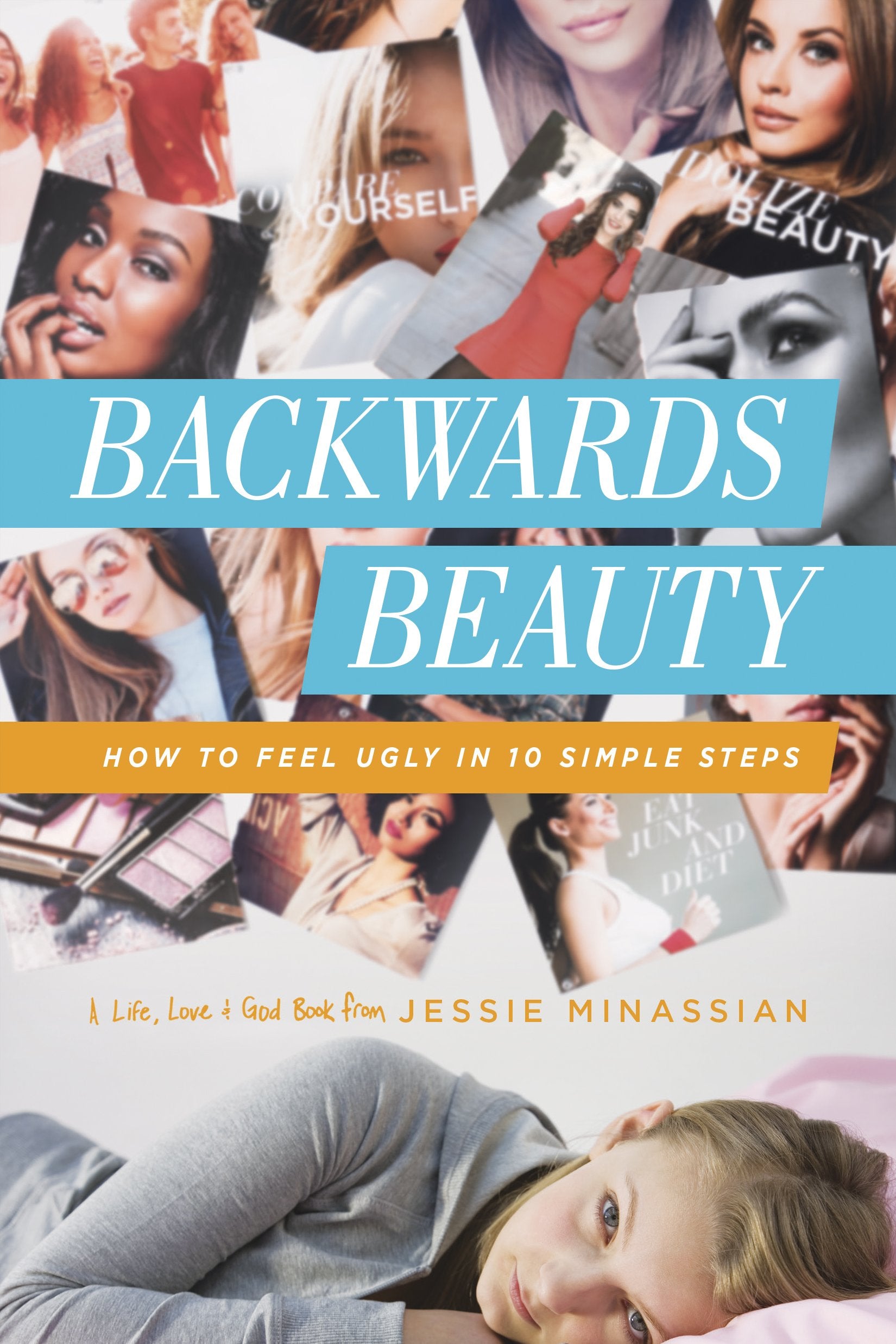 Backwards Beauty: How to Feel Ugly in 10 Simple Steps (Life, Love & God)