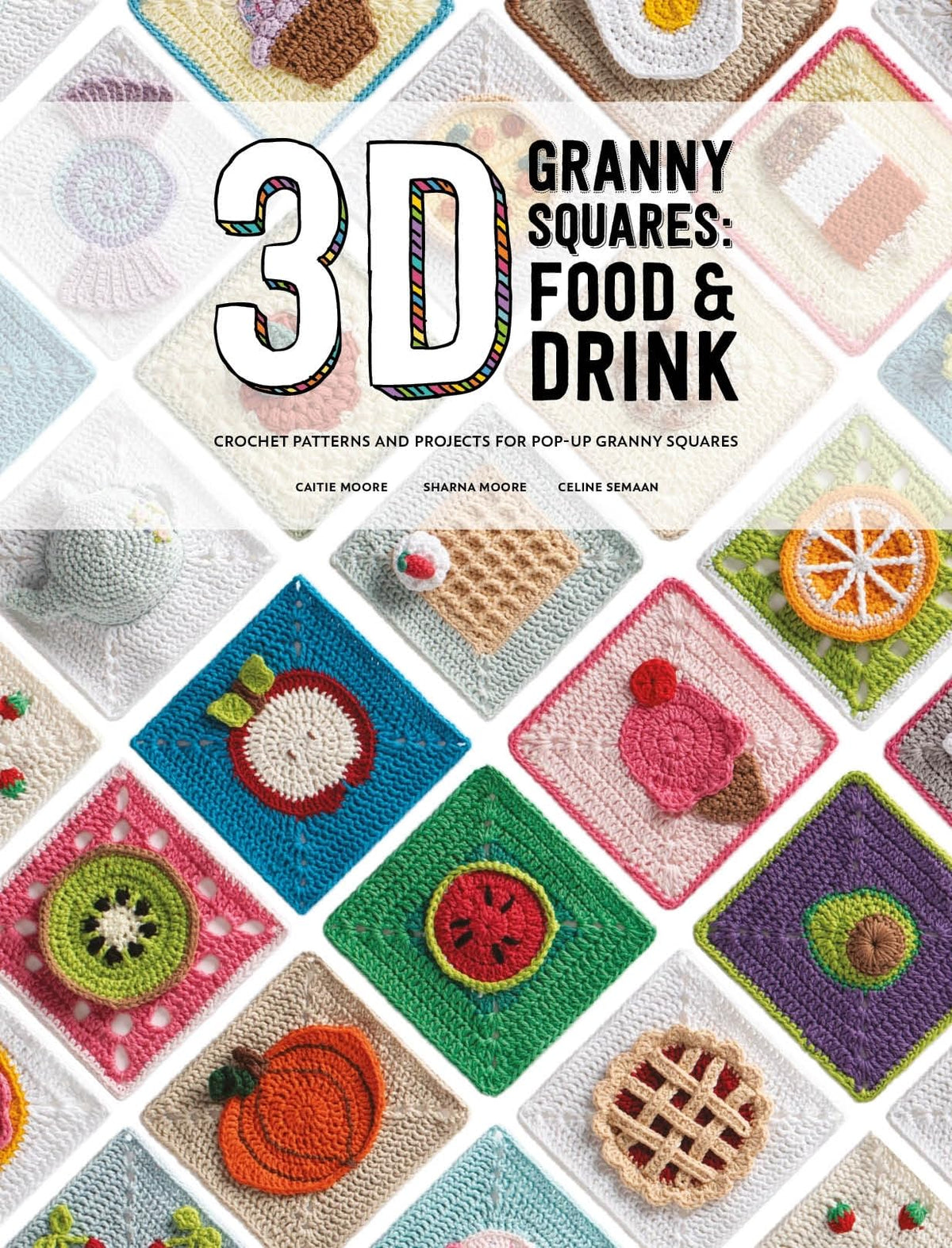 3D Granny Squares: Food and Drink: Crochet patterns and projects for pop-up granny squares