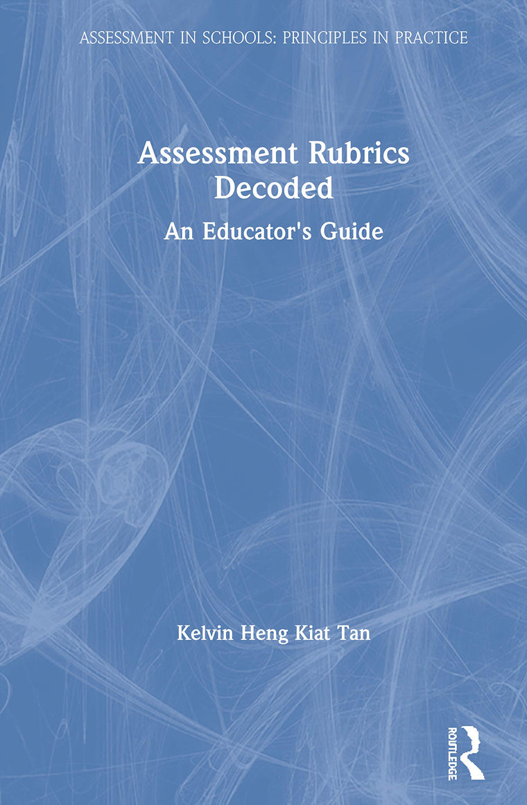 Assessment Rubrics Decoded: An Educator's Guide (Assessment in Schools: Principles in Practice)