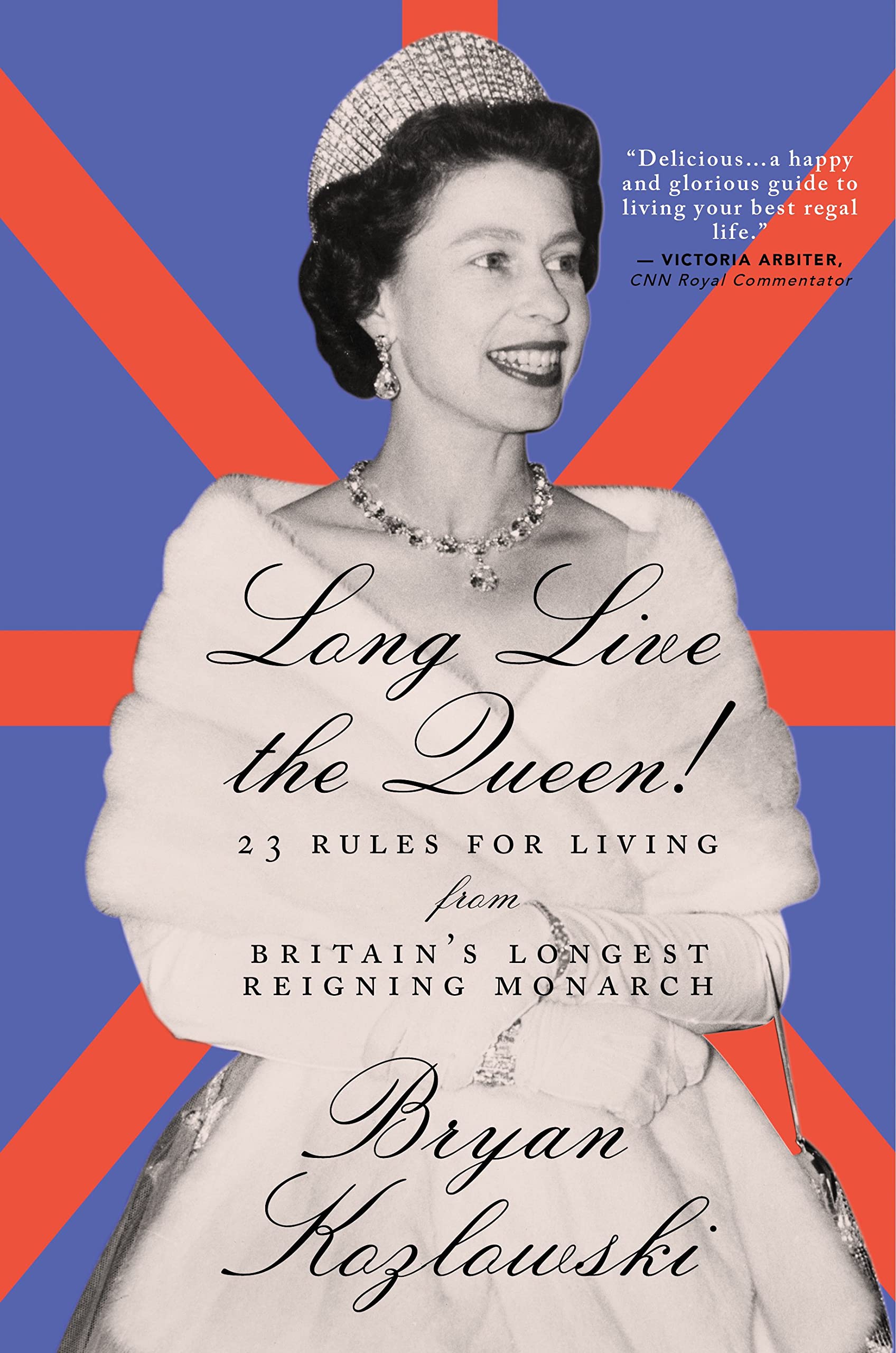 Long Live the Queen: 23 Rules for Living from Britains Longest-Reigning Monarch