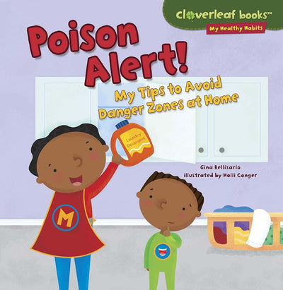 Poison Alert!: My Tips to Avoid Danger Zones at Home (Cloverleaf Books ?- My Healthy Habits)
