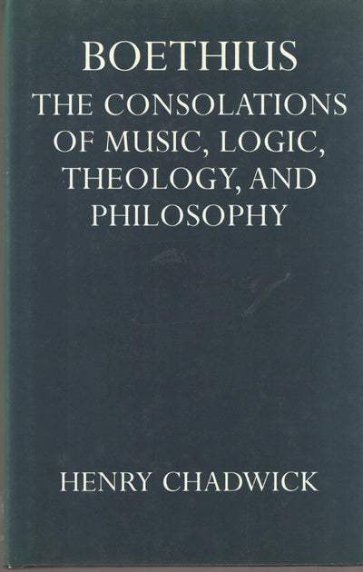 Boethius: The Consolations of Music, Logic, Theology, and Philosophy