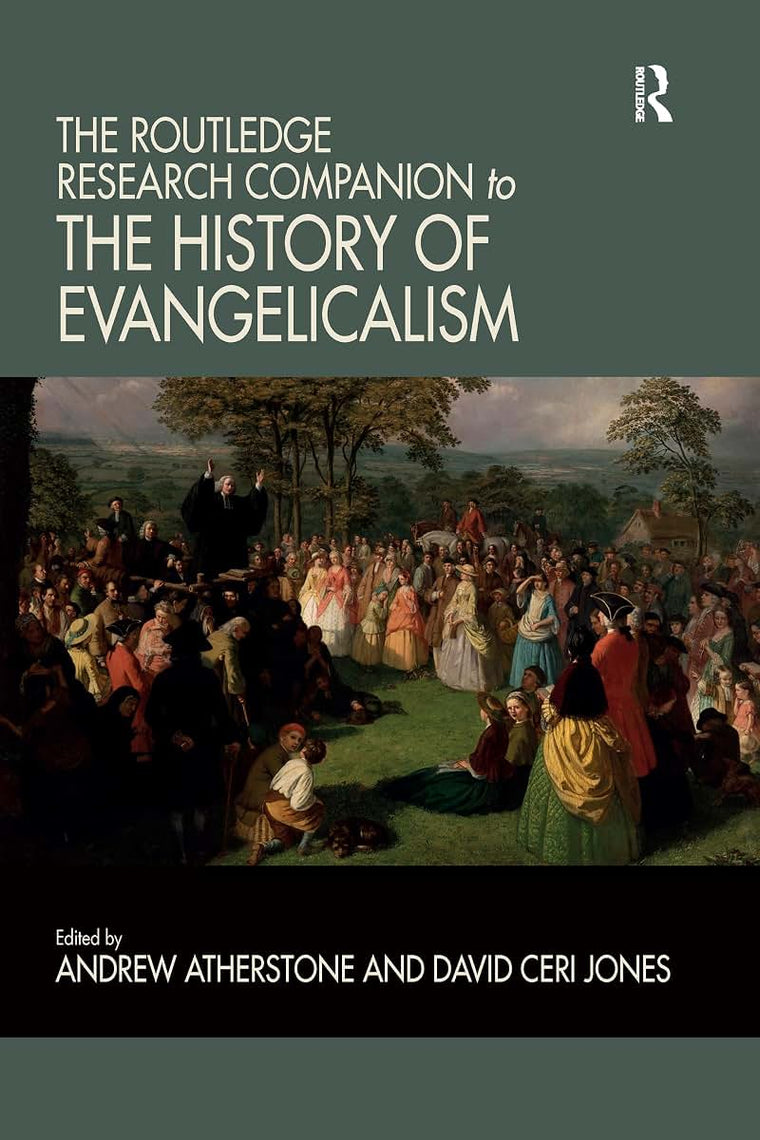 The Routledge Research Companion to the History of Evangelicalism (Routledge Studies in Evangelicalism)