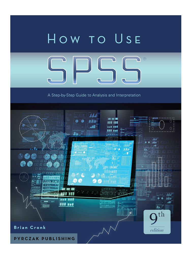 How to Use SPSS: A Step-By-Step Guide to Analysis and Interpretation