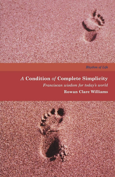 A Condition of Complete Simplicity: Franciscan Wisdom for Today's World (Rhythm of Life)