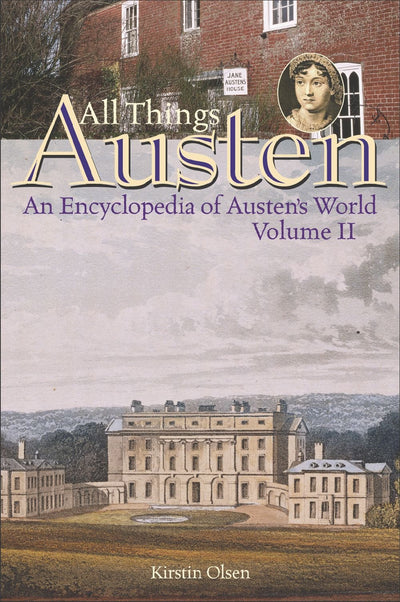 All Things Austen [2 volumes]: An Encyclopedia of Austen's World [2 volumes]