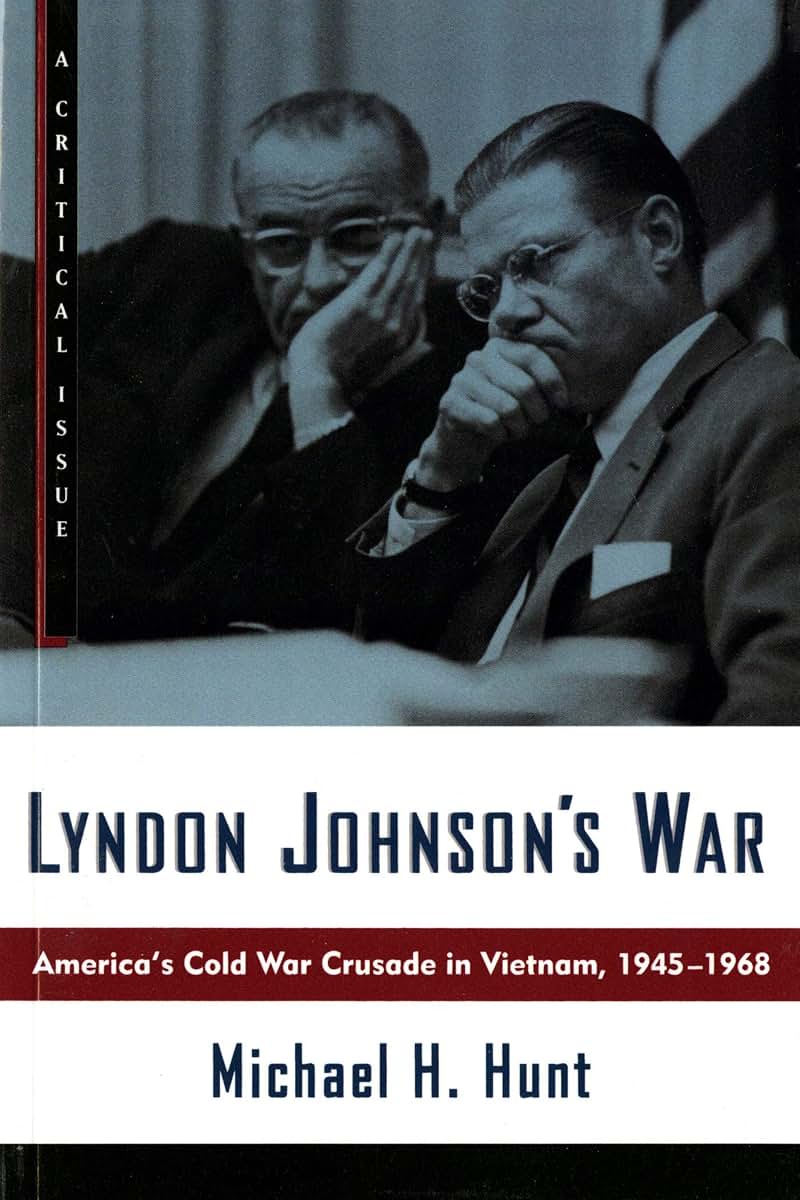 Lyndon Johnson's War: America's Cold War Crusade in Vietnam, 1945-1968 (Hill and Wang Critical Issues)