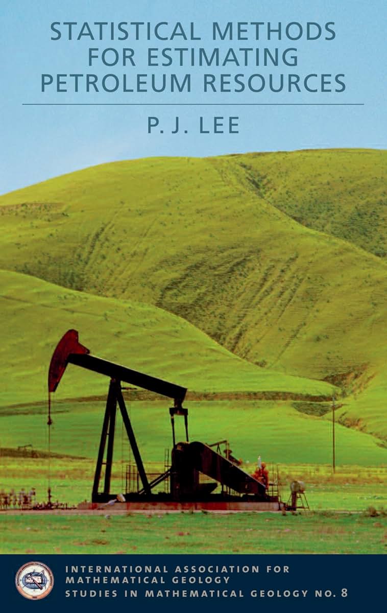 Statistical Methods for Estimating Petroleum Resources (International Association for Mathematical Geology Studies in Mathematical Geology)