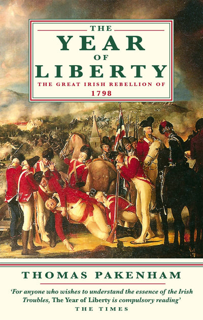 The Year of Liberty : History of the Great Irish Rebellion of 1798