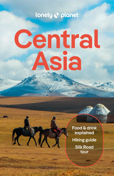Lonely Planet Central Asia: Plan the Trip of a Lifetime  Detailed Itineraries & Maps  Insider Tips  Covers Uzbekistan, Kazakhstan, Kyrgyzstan, Tajikistan and Turkmenistan (Travel Guide)