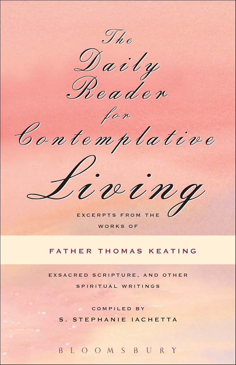 The Daily Reader for Contemplative Living: Excerpts from the Works of Father Thomas Keating