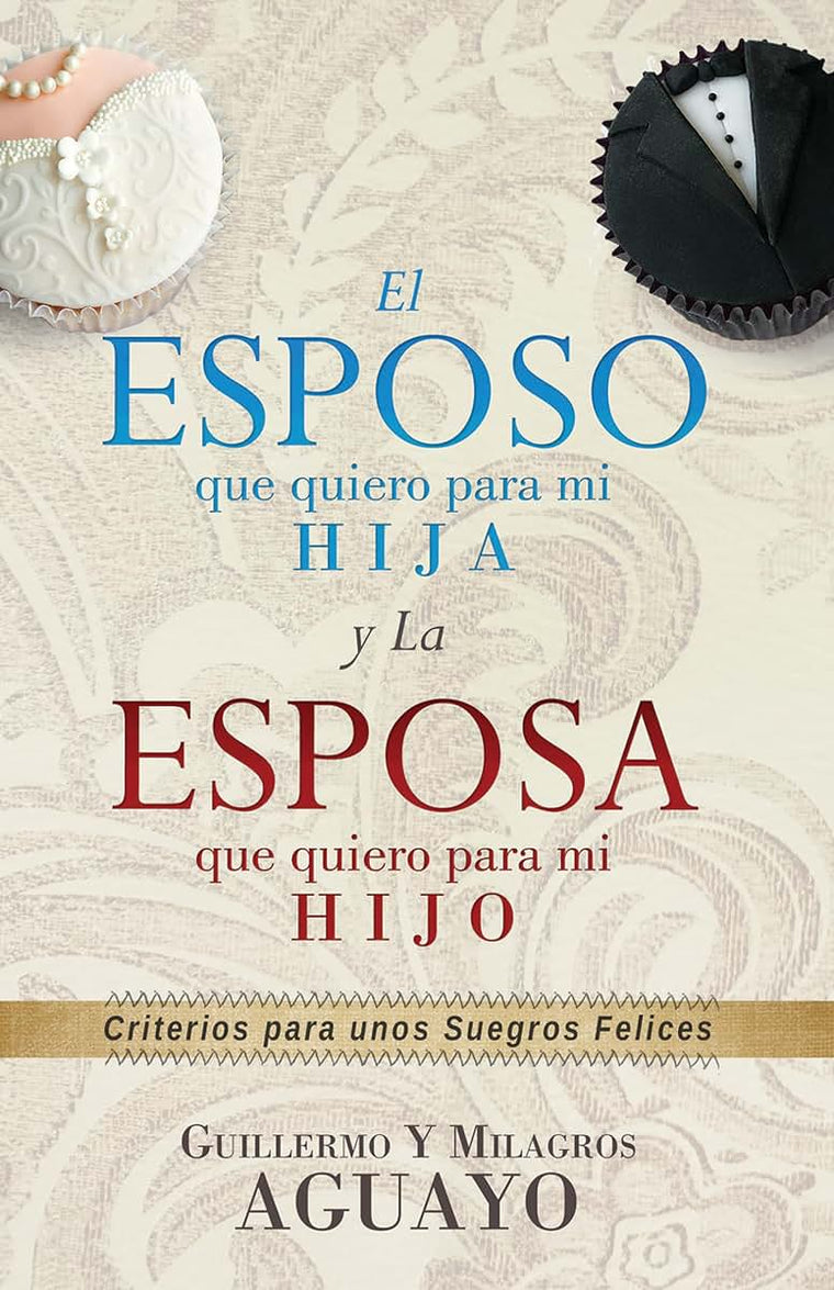 El esposo que quiero para mi hija y la esposa que quiero para mi hijo: Criterios para unos suegros felices (Spanish Edition)