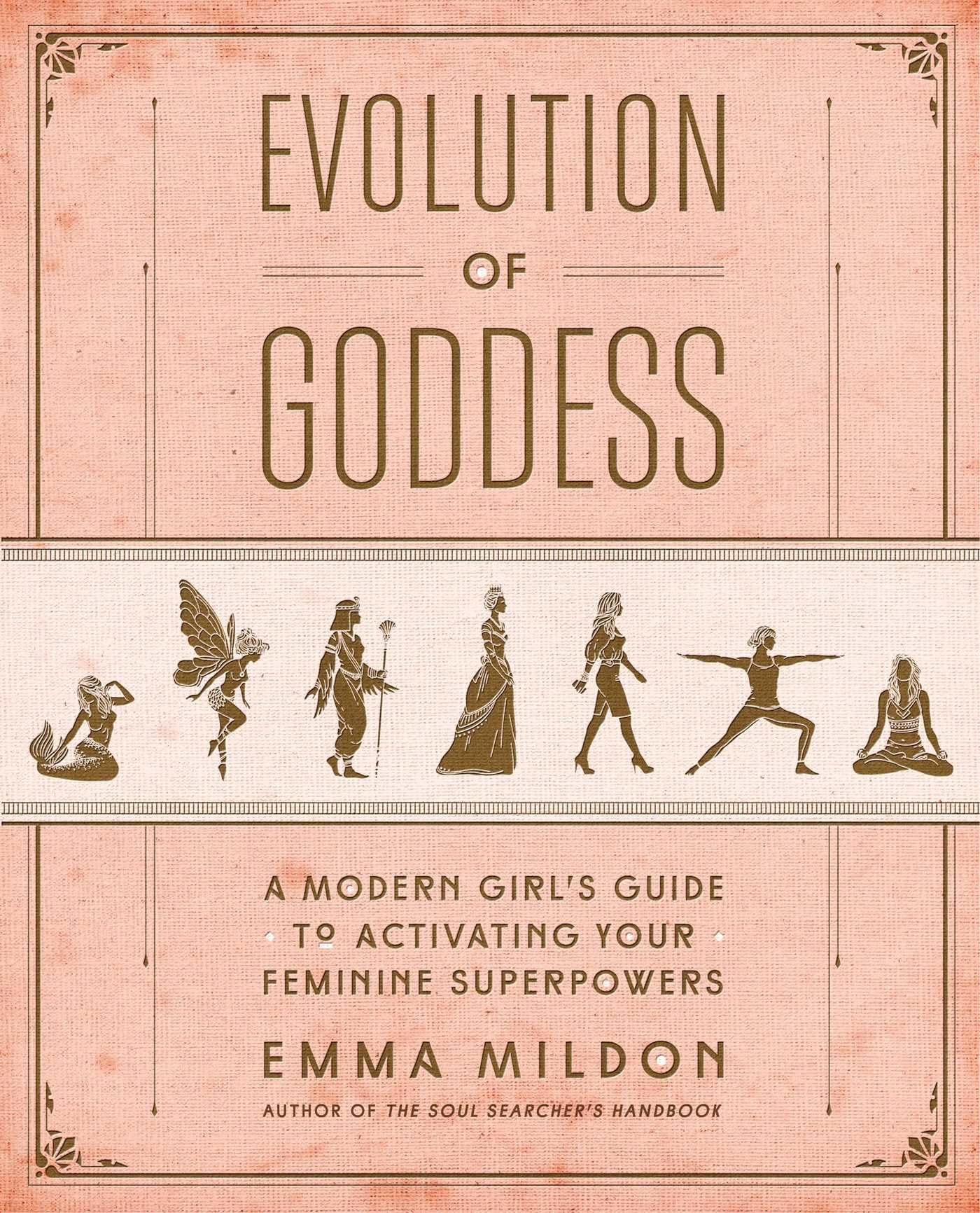 Evolution of Goddess: A Modern Girl's Guide to Activating Your Feminine Superpowers