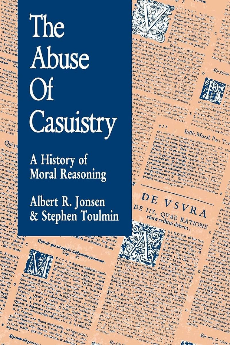 The Abuse of Casuistry: A History of Moral Reasoning