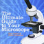 The Ultimate Guide to Your Microscope
