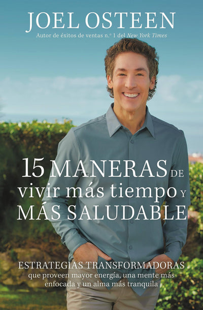15 maneras de vivir más tiempo y más saludable: Estrategias transformadoras que proveen mayor energía, una mente más enfocada y un alma más tranquila (Spanish Edition)
