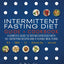 Intermittent Fasting Diet Guide and Cookbook: A Complete Guide to 16:8, OMAD, 5:2, Alternate-day, and More