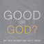Good or God?: Why Good Without God Isnt Enough