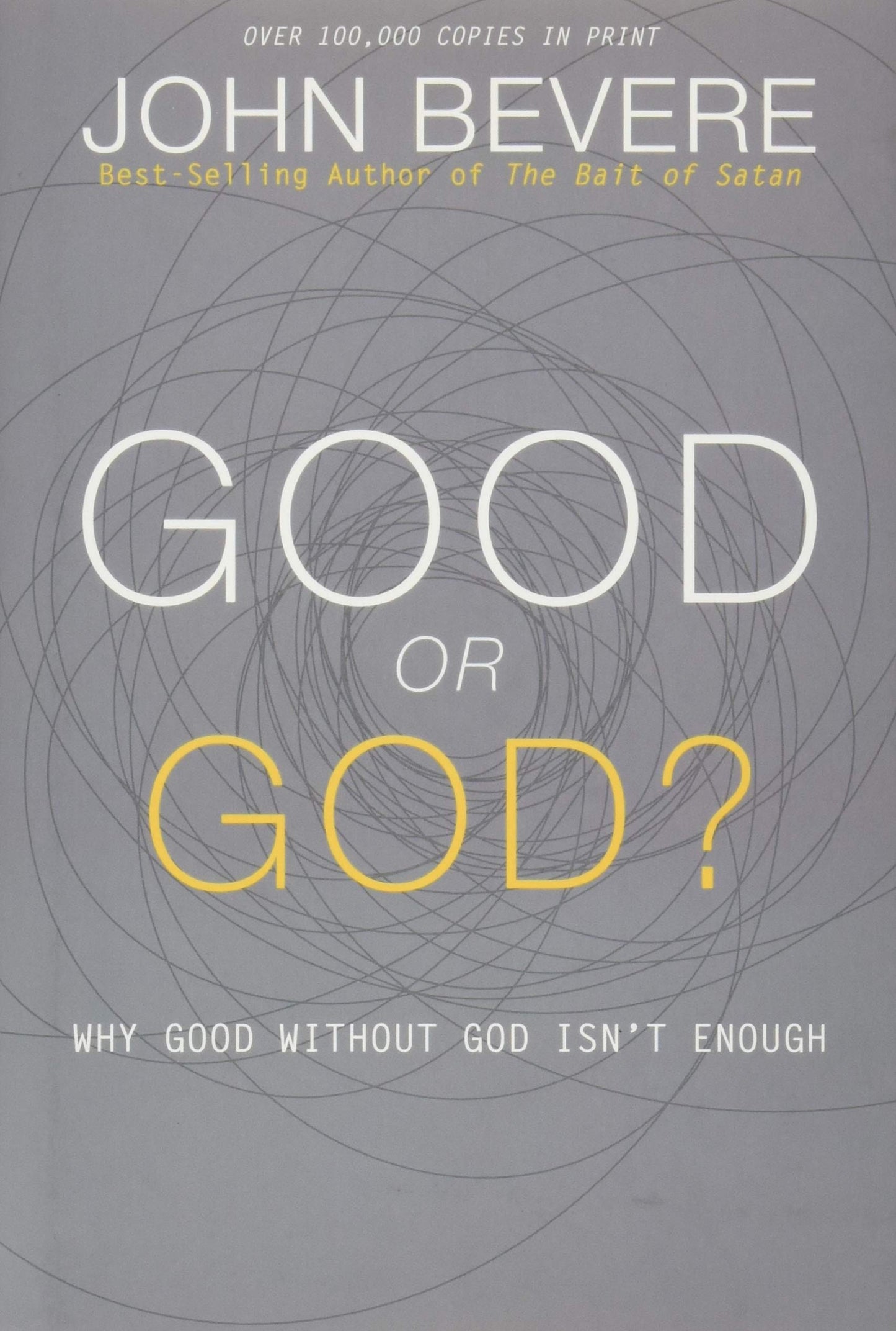 Good or God?: Why Good Without God Isnt Enough