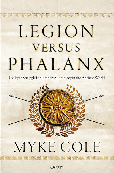 Legion versus Phalanx: The Epic Struggle for Infantry Supremacy in the Ancient World