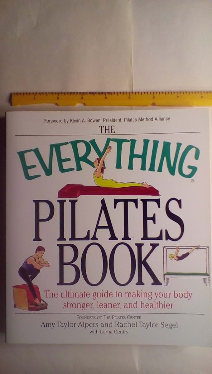 The Everything Pilates Book: The Ultimate Guide to Making Your Body Stronger, Leaner, and Healthier