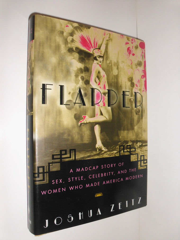 Flapper: A Madcap Story of Sex, Style, Celebrity, and the Women Who Made America Modern