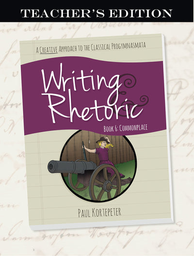 Writing & Rhetoric Book 6: Commonplace, Teacher's Edition