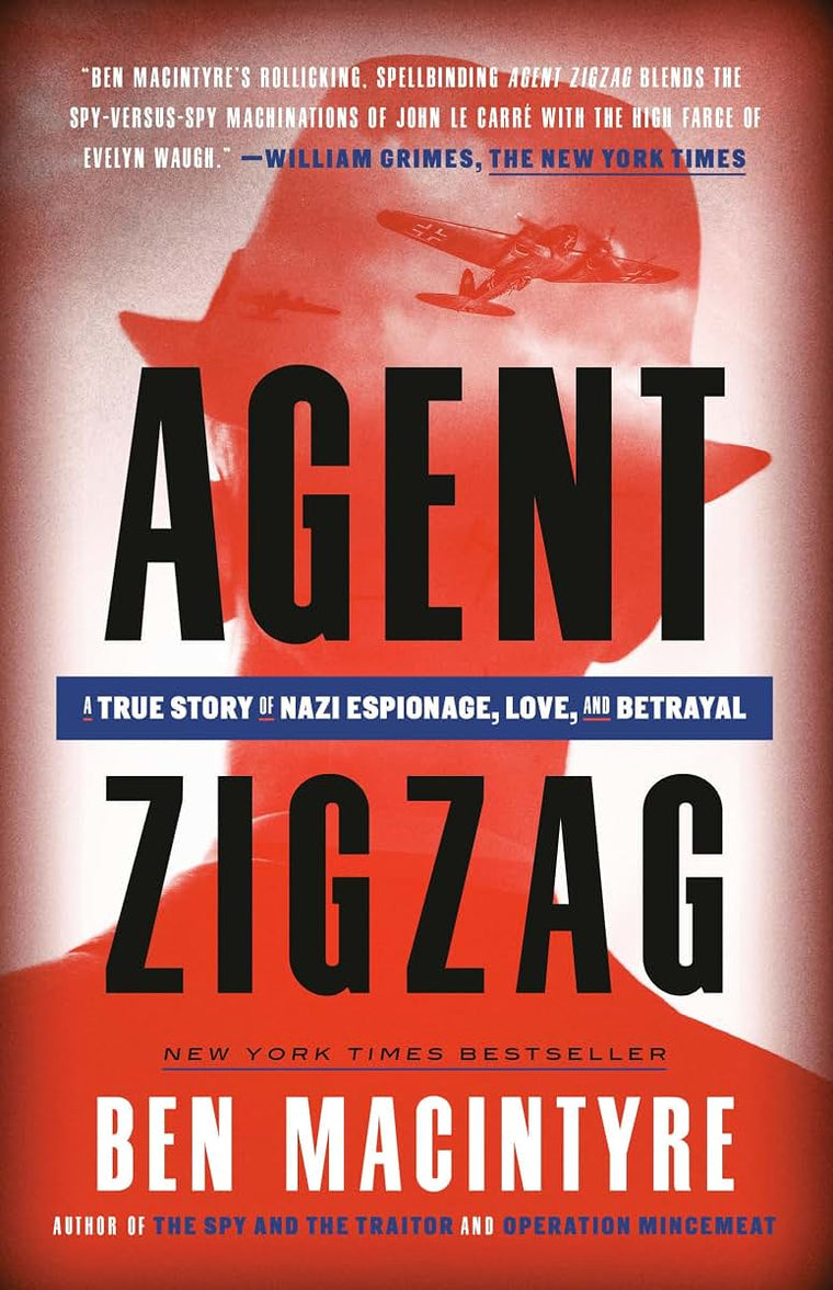 Agent Zigzag: A True Story of Nazi Espionage, Love, and Betr
