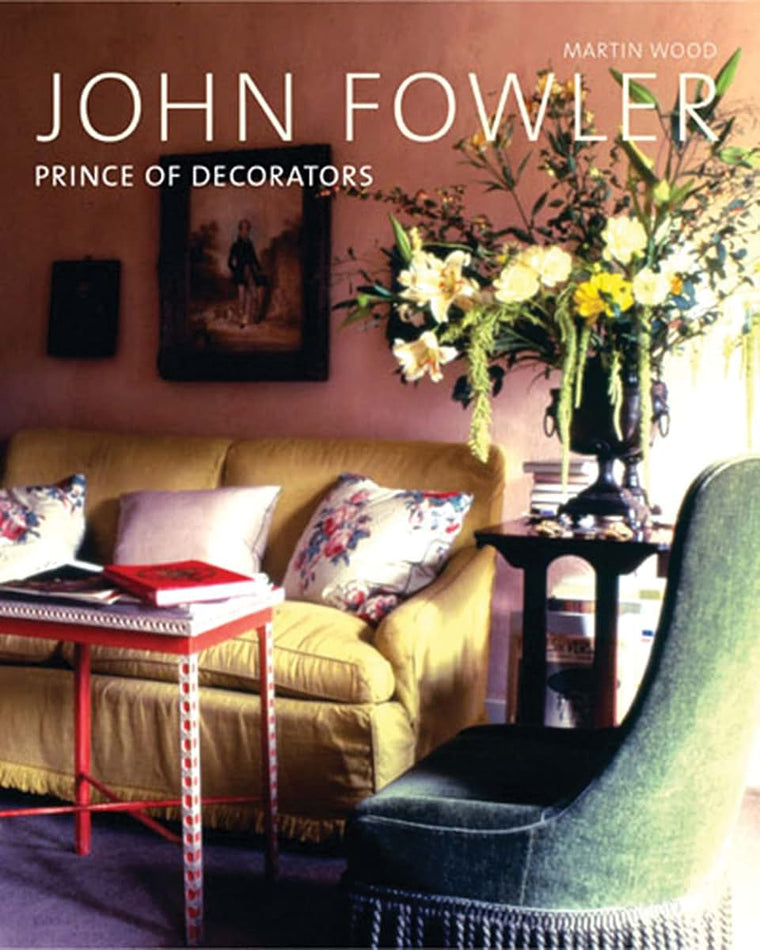 John Fowler: Prince of Decorators by Wood, Martin
