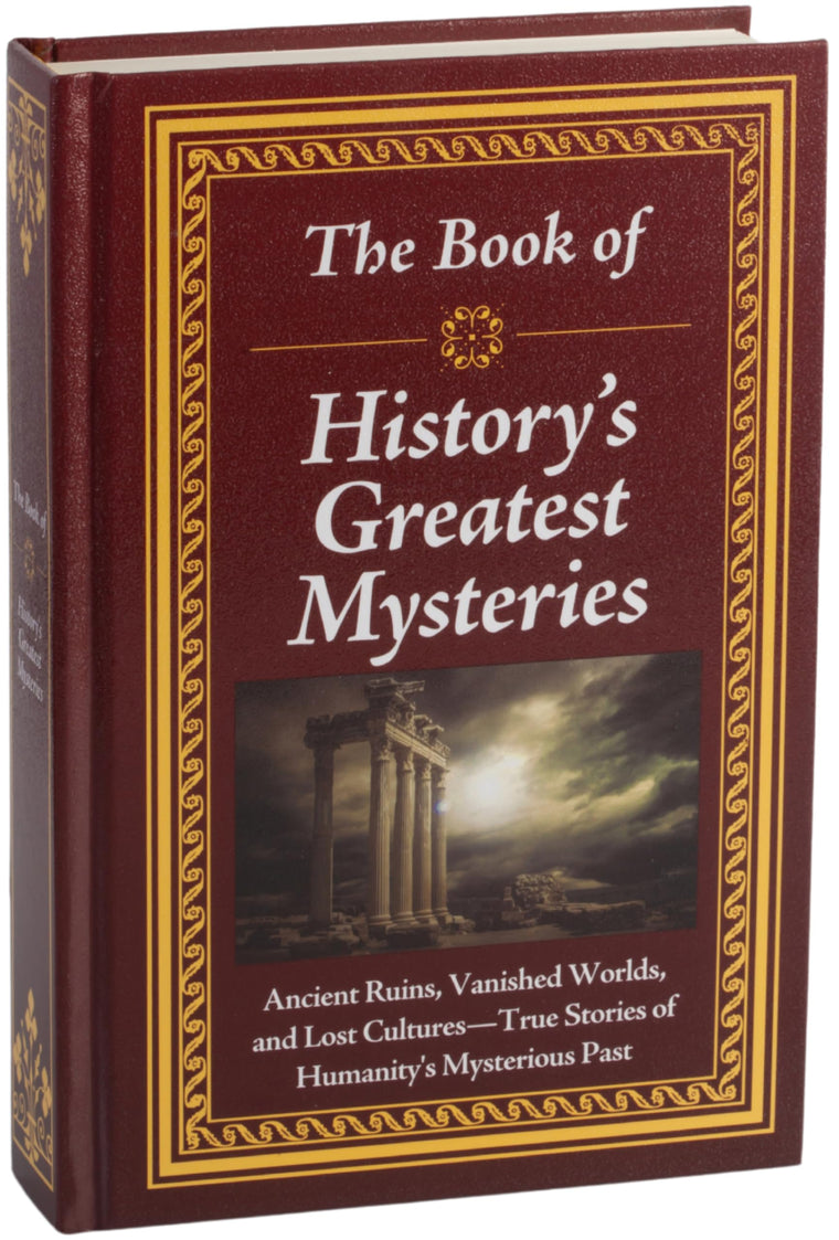 The Book of Historys Greatest Mysteries: Ancient Ruins, Vanished Worlds, and Lost Cultures - True Stories of Humanitys Mysterious Past