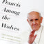 Pope Francis Among the Wolves: The Inside Story of a Revolution
