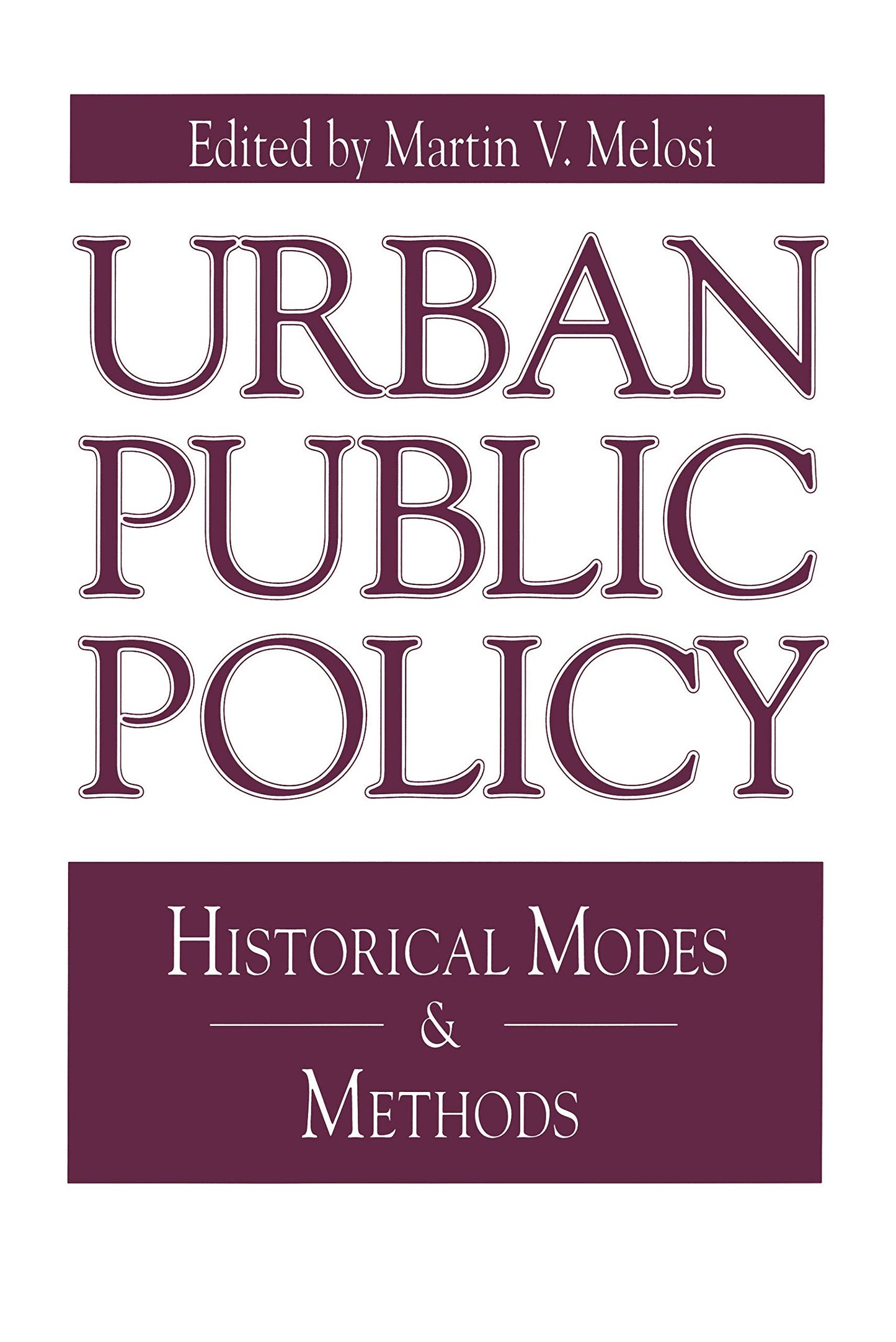 Urban Public Policy: Historical Modes and Methods (Issues in Policy History)
