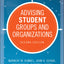 Advising Student Groups and Organizations (Jossey-Bass Higher and Adult Education)