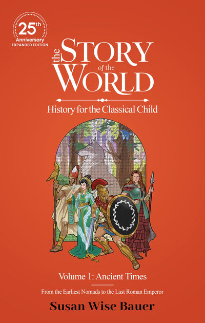 The Story of the World, Volume 1: Ancient Times. From the Earliest Nomads to the Last Roman Emperor.: 25th Anniversary Expanded Edition