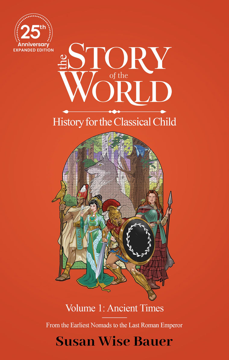 The Story of the World, Volume 1: Ancient Times. From the Earliest Nomads to the Last Roman Emperor.: 25th Anniversary Expanded Edition