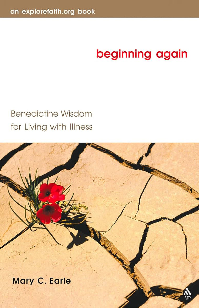 Beginning Again: Benedictine Wisdom for Living with Illness (Explorefaith.Org)