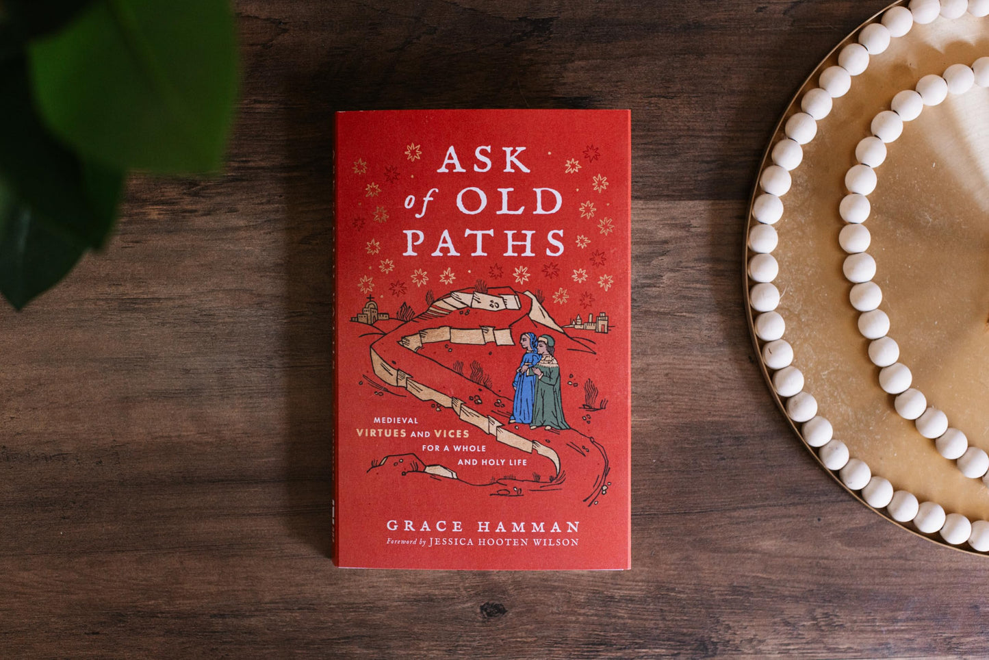Ask of Old Paths: Medieval Virtues and Vices for a Whole and Holy Life