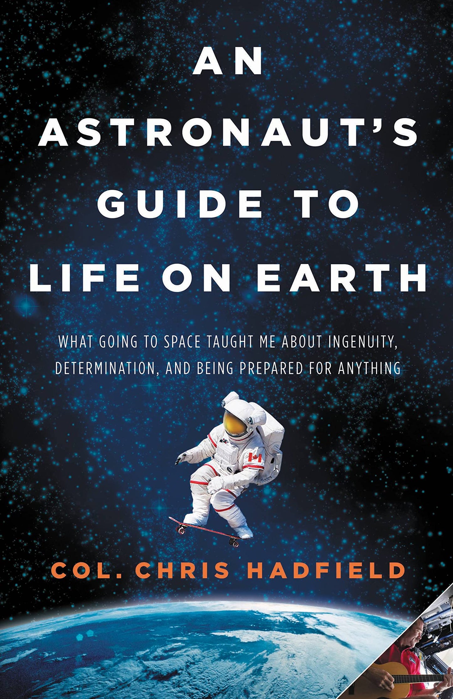 An Astronaut's Guide to Life on Earth: What Going to Space T